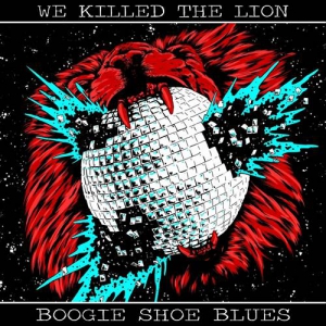 We Killed The Lion - Boogie Shoe Blues