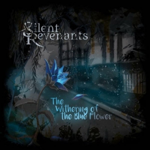Silent Revenants - The Withering Of The Blue Flower