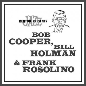VA - Kenton Presents Bob Cooper, Bill Holman & Frank Rosolino