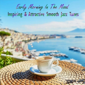 VA - Early Morning in the Mood Inspiring & Attractive Smooth Jazz Tunes