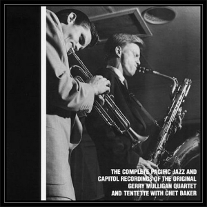 Gerry Mulligan & Chet Baker - The Complete Pacific Jazz and Capitol Recordings Of The Original Gerry Mulligan Quartet And Tentette With Chet Baker 