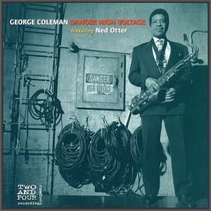 George Coleman Featuring Ned Otter - Danger High Voltage