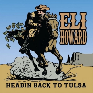 Eli Howard - Headin Back to Tulsa