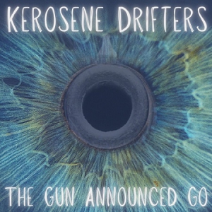Kerosene Drifters - The Gun Announced Go