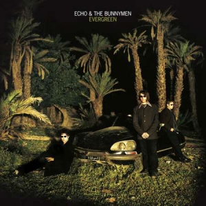 Echo And The Bunnymen - Evergreen [25 Year Anniversary Edition]