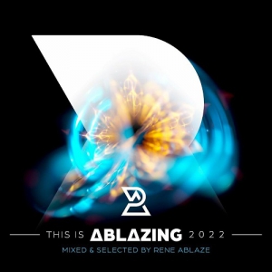  VA - This is Ablazing 2022 (Mixed & Selected by Rene Ablaze)