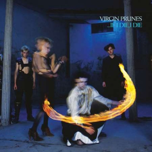 Virgin Prunes - ...If I Die, I Die [40th Anniversary Edition]