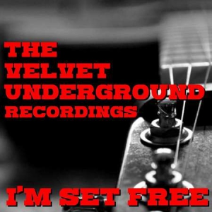 The Velvet Underground - I'm Set Free: The Velvet Underground Recordings