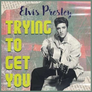 Elvis Presley - Trying to Get You