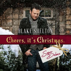 Blake Shelton - Cheers, It's Christmas [24-bit Hi-Res, Super Deluxe]