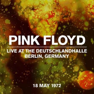 Pink Floyd - Live At The Deutschlandhalle, Berlin 18 May 1972