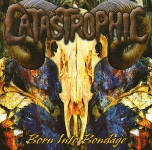 Catastrophic - Born Into Bondage