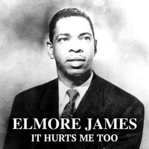 Elmore James - It Hurts Me Too