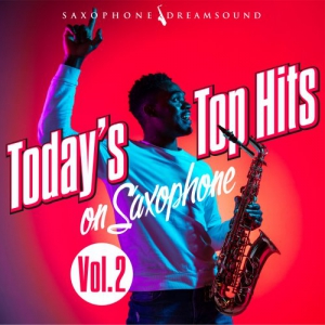 Saxophone Dreamsound - Today's Top Hits on Saxophone, Vol. 2