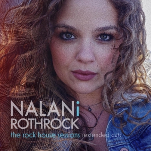 Nalani Rothrock - The Rock House Sessions (Extended Cut)