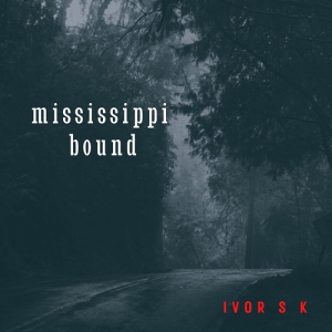 Ivor S.K. - Mississippi Bound 