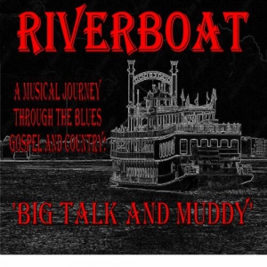 Riverboat - Big Talk and Muddy