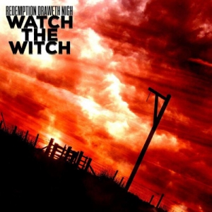 Redemption Draweth Nigh - Watch the Witch