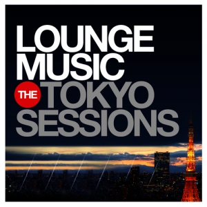 VA - Lounge Music: The Tokyo Sessions, Vol.1-3