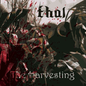 Thal (T.H.A.L., The Heathens Are Loose) - The Harvesting