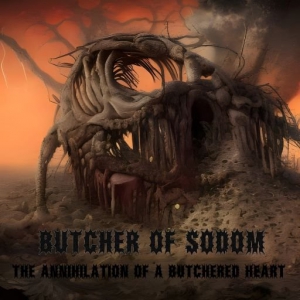 Butcher Of Sodom - The Annihilation Of A Butchered Heart