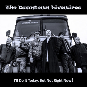 The Downtown Livewires - I'll Do It Today, but Not Right Now!