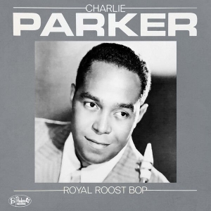 Charlie Parker - Royal Roost Bop
