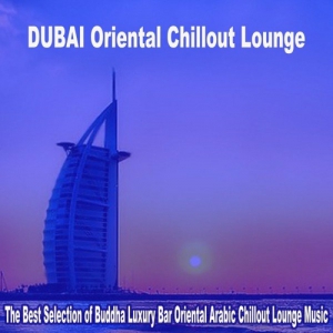 VA - Dubai Oriental Chillout Lounge 2023. The Best Selection of Buddha Luxury Bar Oriental Arabic Chillout Lounge Music
