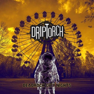Driptorch - Deadrock City Nights