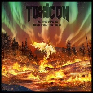 Toxicon - Be The Fire & Wish For The Wind