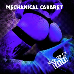 Mechanical Cabaret - Death Trip Sex - XXXTRA