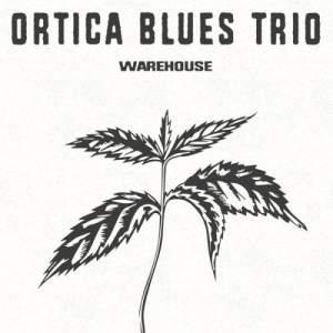 Ortica Blues Trio - Warehouse