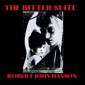 Robert John Hanson - The Bitter Suite