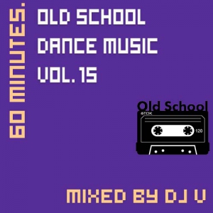 VA - 60 minutes. Old School Dance Music vol.15 (mixed by Dj V)