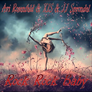 Avi Rosenfeld and XIS and JJ Sprondel - Rock Rock Baby