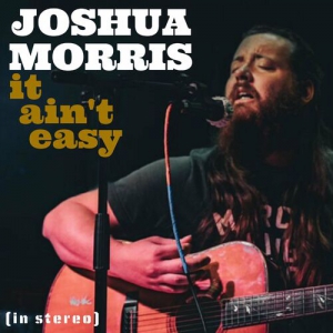 Joshua Morris - It Ain't Easy