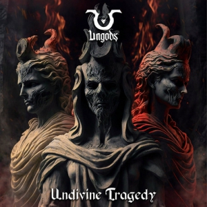 Ungods - Undivine Tragedy