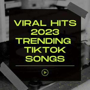 VA - Viral Hits 2023 Trending TikTok Songs