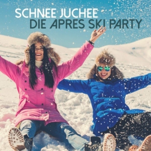 VA - Schnee Juchee: Die Apres Ski Party
