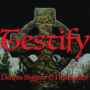 Dennis Siggery and Neil Sadler - Testify 