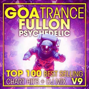 VA - Goa Trance Fullon Psychedelic Top 100 Best Selling Chart Hits + DJ Mix V9