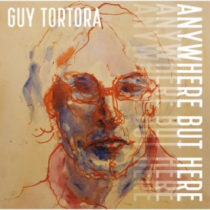 Guy Tortora - Anywhere But Here