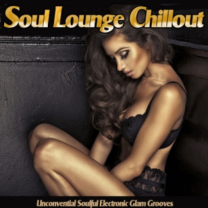 VA - Soul Lounge Chillout. Unconvential Soulful Electronic Glam Grooves