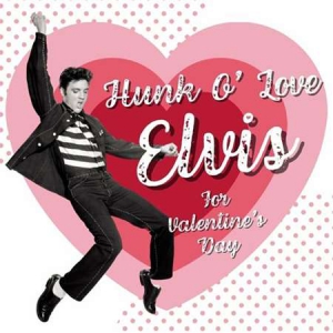 Elvis Presley - Hunk O' Love: Elvis For Valentine's Day