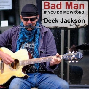 Deek Jackson - Ill Be a Bad Man If You Do Me Wrong
