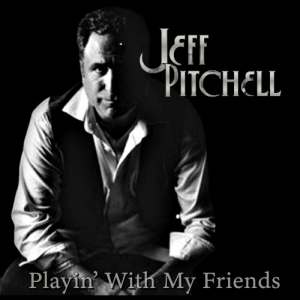 Jeff Pitchell - Playin' with My Friends