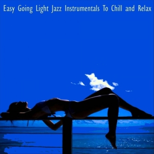VA - Easy Going Light Jazz Instrumentals to Chill and Relax