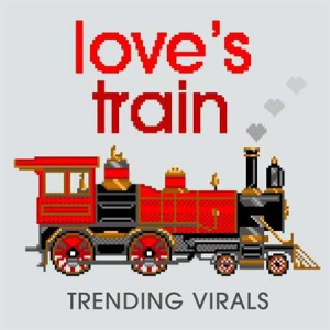 VA - Love's Train: Trending Virals