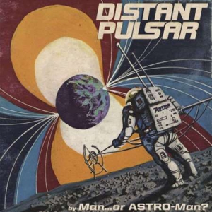 Man or Astro-Man - Distant Pulsar