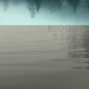Bloody Capes - Grey Air